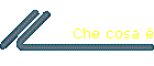 Che cosa 