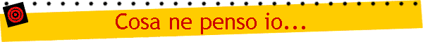 Cosa ne penso io...