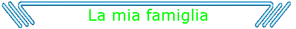 La mia famiglia